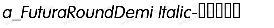 a_FuturaRoundDemi Italic字体转换
